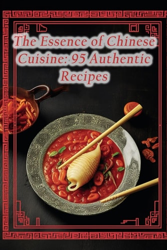 The Essence of Chinese Cuisine 95 Authentic Recipes