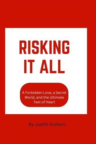 Risking It All: A Forbidden Love, a Secret World, and the Ultimate Test of Heart