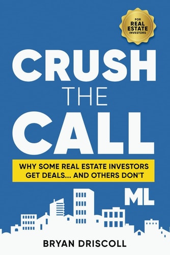 Crush The Call Why Some Real Estate Investors Get Deals... And Others Don't