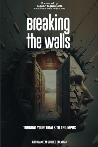 Breaking the Walls Turning Your Trials to Triumphs