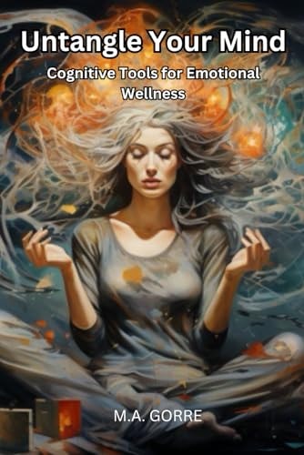 Untangle Your Mind Cognitive Tools for Emotional Wellness