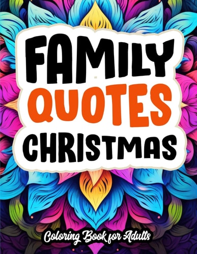 Christmas Mindfulness Coloring Family Quotes: Large Print 8.5 X 11. Perfect for Adults & Teens