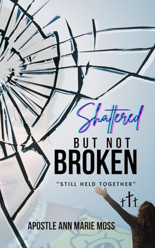 Shattered But Not Broken Still Held Together