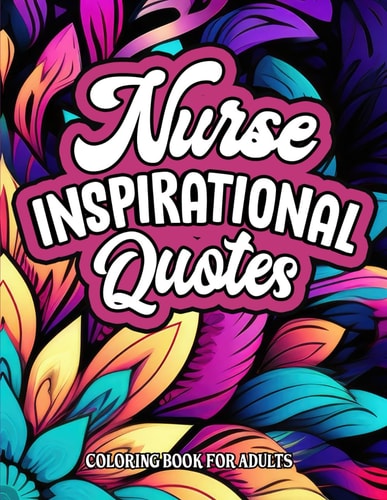 Inspirational Nurse Coloring Book For Medical Professionals Beautiful Patterns & Quotes