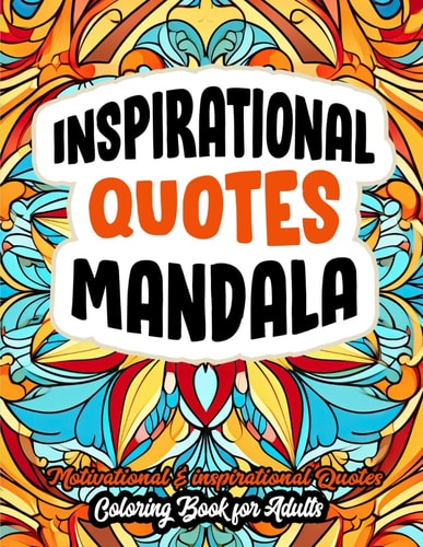 Inspirational Quotes Uplifting Mandala Coloring Book For Adults & Teens