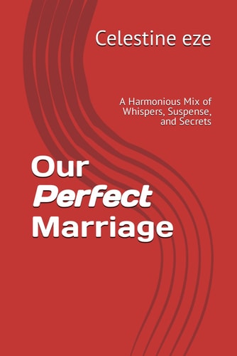 Our Perfect Marriage A Harmonious Mix of Whispers, Suspense, and Secrets