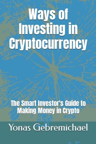 Ways of Investing in Cryptocurrency The Smart Investor's Guide to Making Money in Crypto