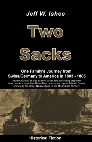 Two Sacks One Family's Journey from Swiss/Germany to America in 1803 - 1805