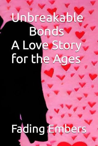 Unbreakable Bonds A Love Story for the Ages Fading Embers