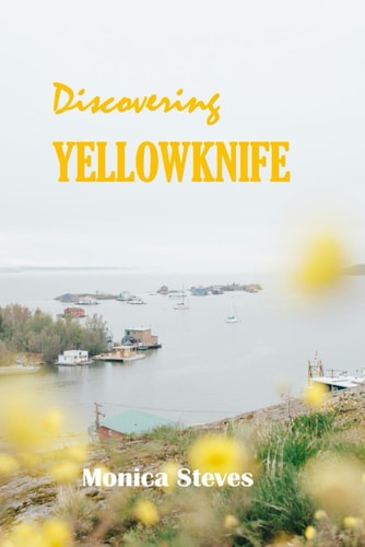 Discovering YELLOWKNIFE 2024 Unveiling the Northern Jewel of Canada's Northwest Territories.