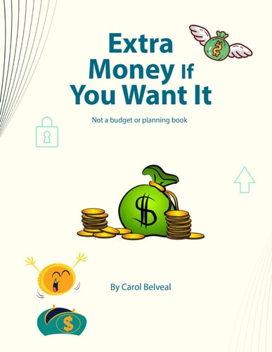 Extra Money If You Want It ! Not a Budget Or Planning Book.