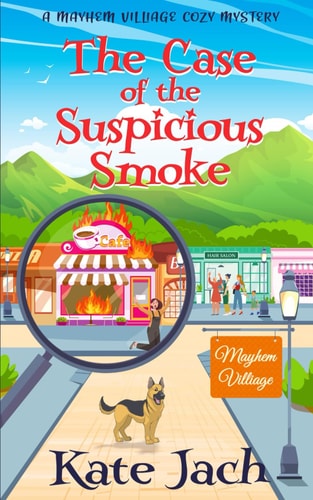 CASE OF THE SUSPICIOUS SMOKE A Mayhem Village Cozy Mystery