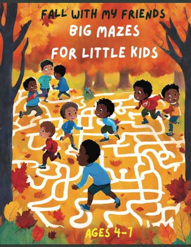Fall with My Friends! Big Mazes for Little Kids.