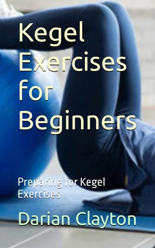 Kegel Exercises for Beginners Preparing for Kegel Exercises
