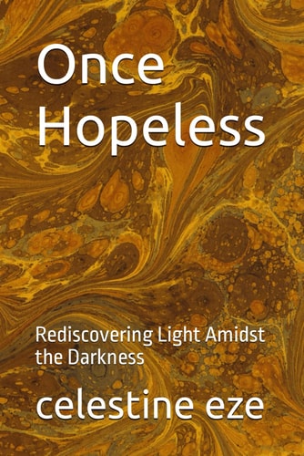 Once Hopeless Rediscovering Light Amidst the Darkness