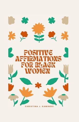 Positive Affirmations For Black Women Empowering Melanin Magic: Affirmations For Black Queens