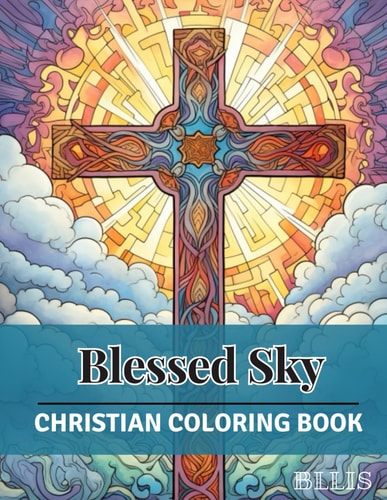 Blessed Sky A Christian Coloring Book for Adults, Faithful Colors of Sky and Crosses (50 Designs)