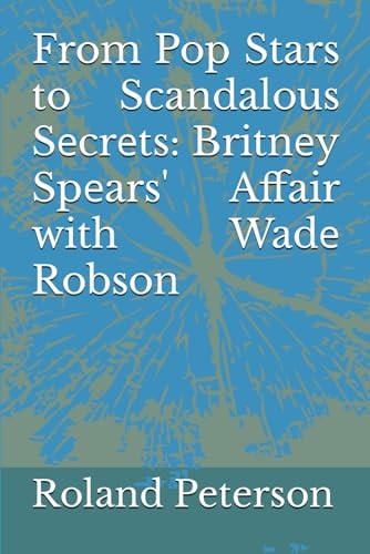 From Pop Stars to Scandalous Sеcrеts Britnеy Spеars' Affair with Wadе Robson