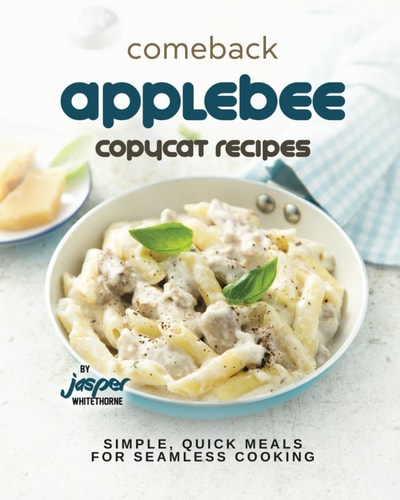 Comeback Applebee Copycat Recipes Simple, Quick Meals for Seamless Cooking