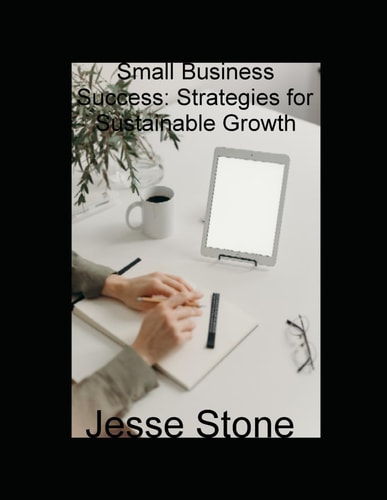 Small Business Success Strategies for Sustainable Growth