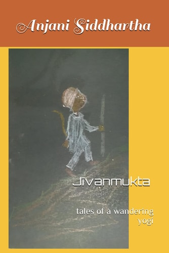 Jīvanmukta (जीवन्मुक्त) Tales of a Wandering Yogi