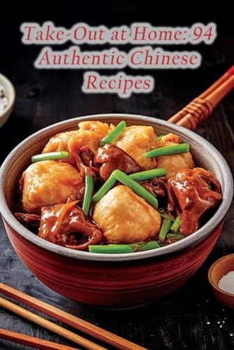 Take-Out at Home 94 Authentic Chinese Recipes