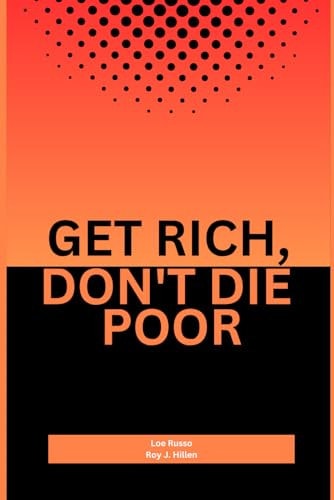Get Rich, Don't Die Poor Understanding the Intricacies of Wealth