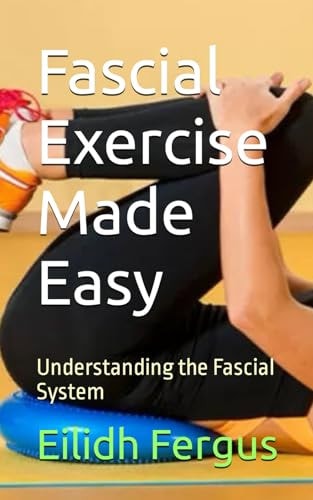 Fascial Exercise Made Easy Understanding the Fascial System