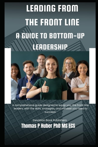 Leading from the Front Line A Guide to Bottom-Up Leadership