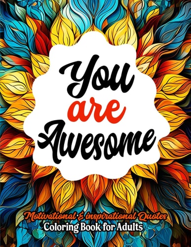 Awesome Coloring Book for Stress Relief 8.5 X 11 Inches. Inspirational Quotes & Positive Messages