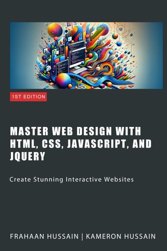 Master Web Design with HTML, CSS, JavaScript, and JQuery Create Stunning Interactive Websites
