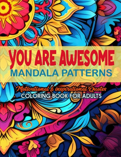 Inspirational Coloring Book You are Awesome: 8.5 X 11 Inches. Mandalas & Quotes for Relaxation