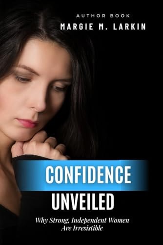 Confidence Unveiled Why Strong, Independent Women Are Irresistible