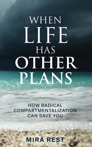 When Life Has Other Plans How Radical Compartmentalization Can Save You