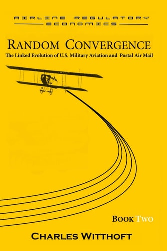Random Convergence The Linked Evolution of U.S. Military Aviation and Postal Air Mail