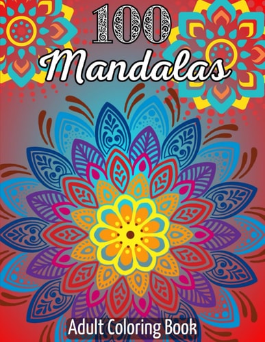 100 Mandalas - Adult Coloring Book A Creative Journey with Mandalas