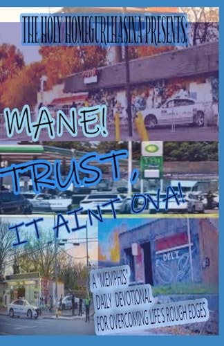 Holy Homegurl Presents Mane! Trust, It Aint Ova.: A Memphis Daily Devotional for Overcoming Life's Rough Edges
