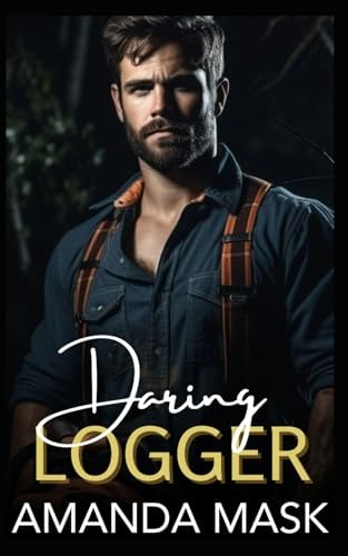 Daring Logger A Small Town Mountain Man Romance
