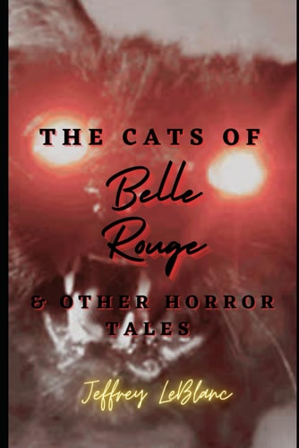 The Cats of Belle Rouge & Other Horror Stories First Edition