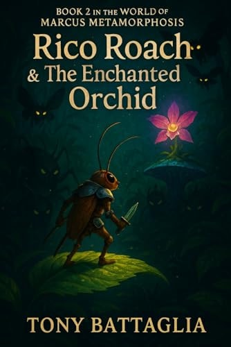 Rico Roach & the Enchanted Orchid: Book 2 in the World of Marcus Metamorphosis
