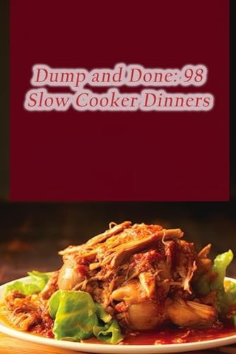 Dump and Done 98 Slow Cooker Dinners