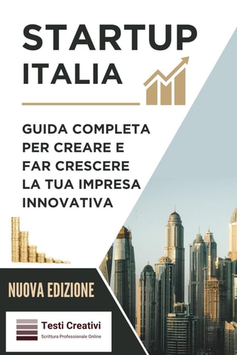 Startup Italia Guida completa per creare e far crescere la tua impresa innovativa