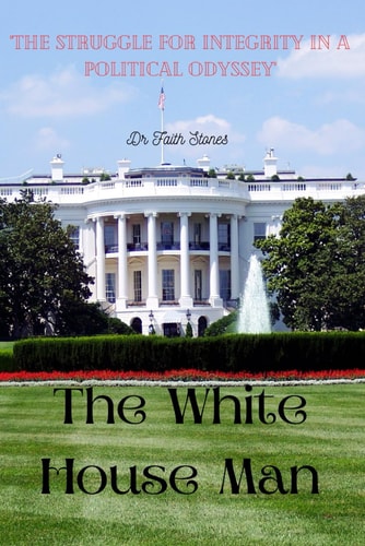 The White House Man "The Struggle for Integrity In A Political Odyssey "