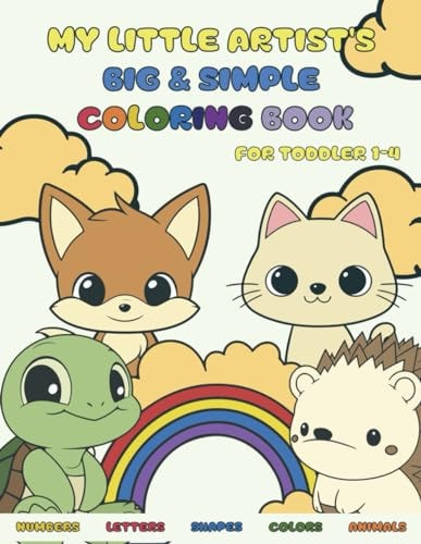 My Little Artist's Big & Simple Coloring BOOK Numbers, Alphabets, Shapes, and Wildlife! 75 Vibrant Coloring Pages Tailored for Young Minds Ideal for Toddlers & Kids Aged 1 to 4 (US Edition)