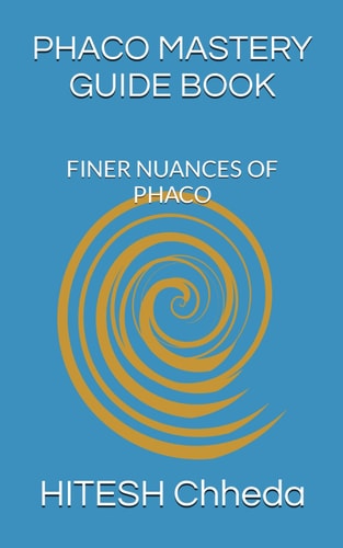Phaco Mastery Guide Book Finer Nuances of Phaco