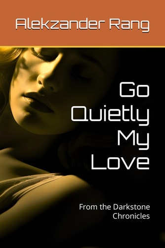 Go Quietly My Love From the Darkstone Chronicles