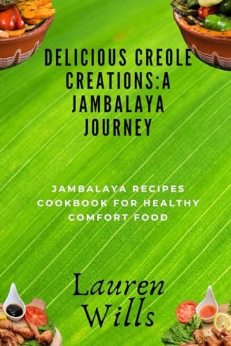 Delicious Creole Creations A Jambalaya Journey: Jambalaya Recipes Cookbook for Healthy Comfort Food