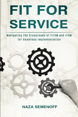 Fit for Service Navigating the Crossroads of FitSM and ITSM for Seamless Implementation