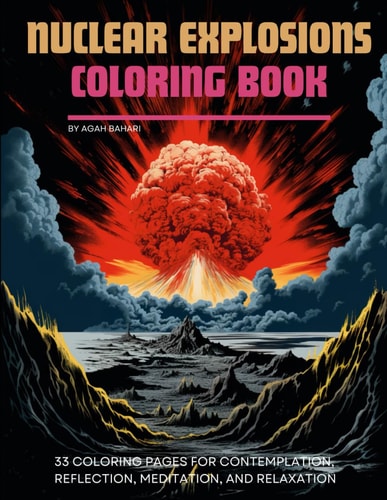 Nuclear Explosions Coloring Book 33 Coloring Pages for Contemplation, Reflection, Meditation, and Relaxation