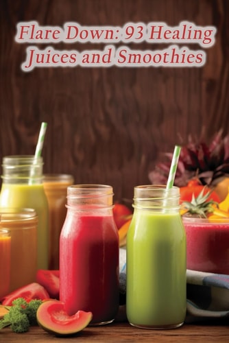 Flare Down 93 Healing Juices and Smoothies
